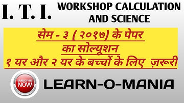 ITI workshop calculation and science paper solution by Huseini sir sem 3 2017