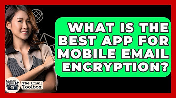 What Is The Best App For Mobile Email Encryption? - TheEmailToolbox.com