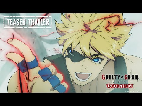 『GUILTY GEAR STRIVE: DUAL RULERS』Teaser Trailer