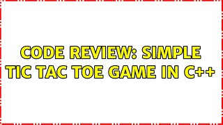 Famous Code Review: Simple Tic Tac Toe game in C++ Wealth