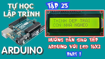 Tự học lập trình Arduino Tập 23 | kết nối lcd 16x2 với arduino P1 | in ký tự cho màn hình lcd 16x2