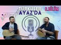 &#39;&#39;Türküler Ayaz&#39;da&#39;&#39; Dinletileri-6.Bölüm