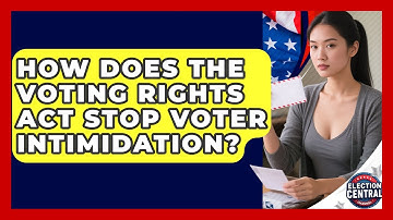 How Does The Voting Rights Act Stop Voter Intimidation? - Election Central Channel