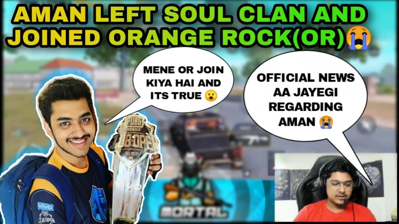 AMAN LEFT SOUL CLAN AND JOINED ORANGE ROCK(OR)😭 CONFIRMED BY MORTAL | SOUL AMAN LEFT SOUL CLAN