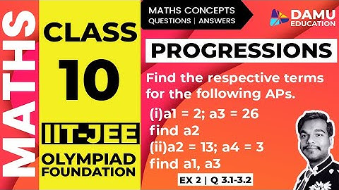 Progressions | Ex 2 Q 3.1-3.2 | a1=2;  a3=26  find a2?, a2=13; a4=3 find a1, a3, 10th Class Maths