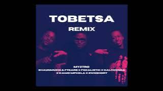 Myztro - Tobetsa Remix ft Focalistic, Daliwonga, Kamo Mphela, 2woshort, Shaunmusiq & Ftears.