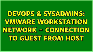 DevOps & SysAdmins: VMWare workstation network - Connection to guest from host (2 Solutions!!)