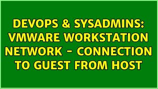 DevOps & SysAdmins: VMWare workstation network - Connection to guest from host (2 Solutions!!) Profile