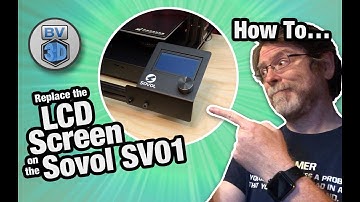 How To Replace the LCD Screen on the Sovol SV01 3D Printer