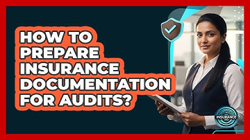 How To Prepare Insurance Documentation For Audits?