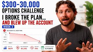 $300-$30,000 Options Challenge: Week 3 - I Broke the Plan… and Blew Up the Account