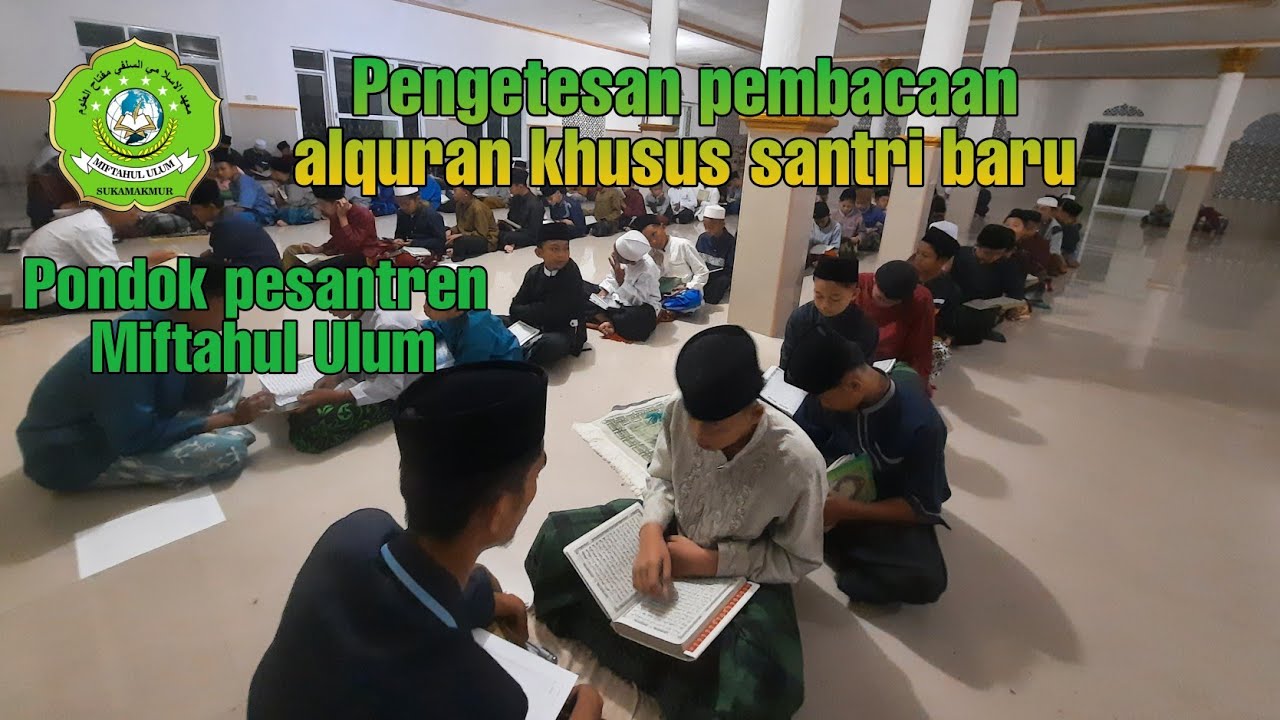 Pengetesan pembacaan Alquran santri baru Miftahul Ulum || Ponpes Miftahul Ulum