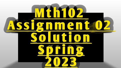 Mth102 assignment2 solution spring 2023 || Mth102 assignent 2 solution 2023 || Mth102 vu