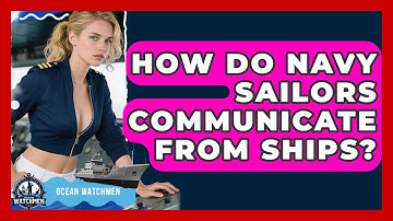 How Do Navy Sailors Communicate From Ships? - Ocean Watchmen