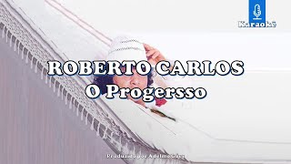 Roberto Carlos - O Progresso  Karaokê
