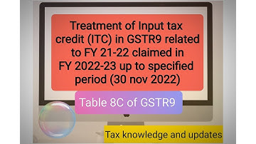 Treatment of Input tax credit (ITC) of FY 2021-22, claimed in FY 2022-23 in GSTR9. table 8C of GSTR9