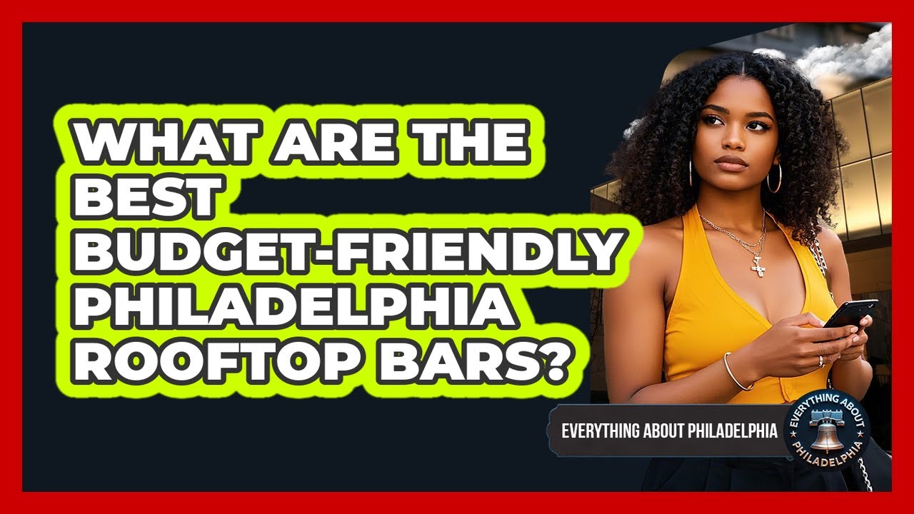 What Are The Best Budget-friendly Philadelphia Rooftop Bars? - Everything About Philadelphia