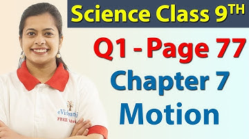 Q 1 - Page 77 - Chapter 7 - Motion - Science Class 9 - NCERT