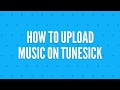 How to upload music on tunesick