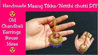How to make maang tikka/netthichutti using old chandbali earrings at home|old earrings reuse ideas