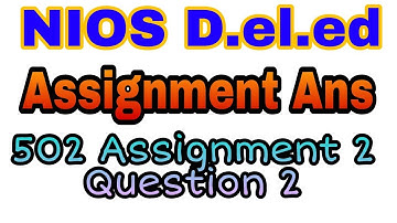 NIOS D.el.ed Assignment Ans 502 Assignment 2 Q 2 ans.