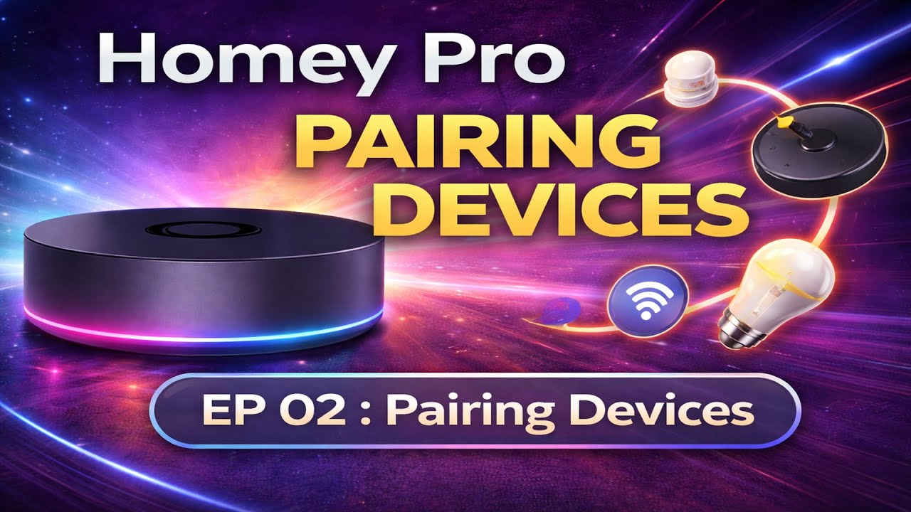 Homey Pro Beginner’s Guide – EP 02: Pairing Devices & First Automation