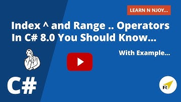 Index ^ and Range .. Operators In C# 8.0 You Should Know...|Learn N Njoy