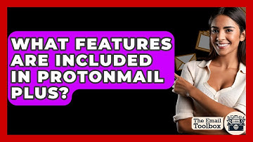 What Features Are Included In ProtonMail Plus? - TheEmailToolbox.com