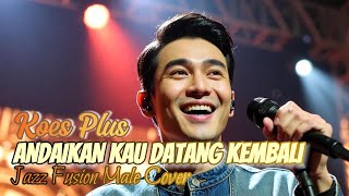 Download Lagu 🎶 ANDAIKAN KAU DATANG KEMBALI - KOES PLUS || JAZZ FUSION COVER - LAGU KENANGAN MP3