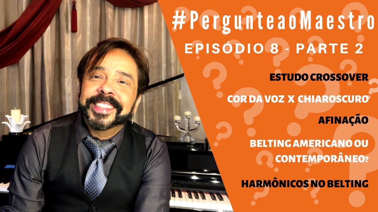 EP 08 #PergunteaoMaestro - PT2: Estudo Crossover, Chiaroscuro, Afinação, Belting Americano e Mais!