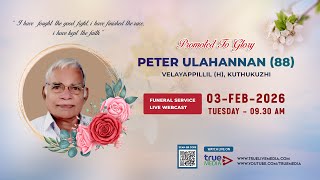 PETER ULAHANNAN (88) FUNERAL SERVICE LIVE WEBCAST | 03 Feb 2026 | True Media