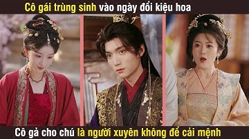 Cô gái trùng sinh vào ngày đổi kiệu hoa, cô gả cho chú của chồng là người xuyên không để đổi mệnh