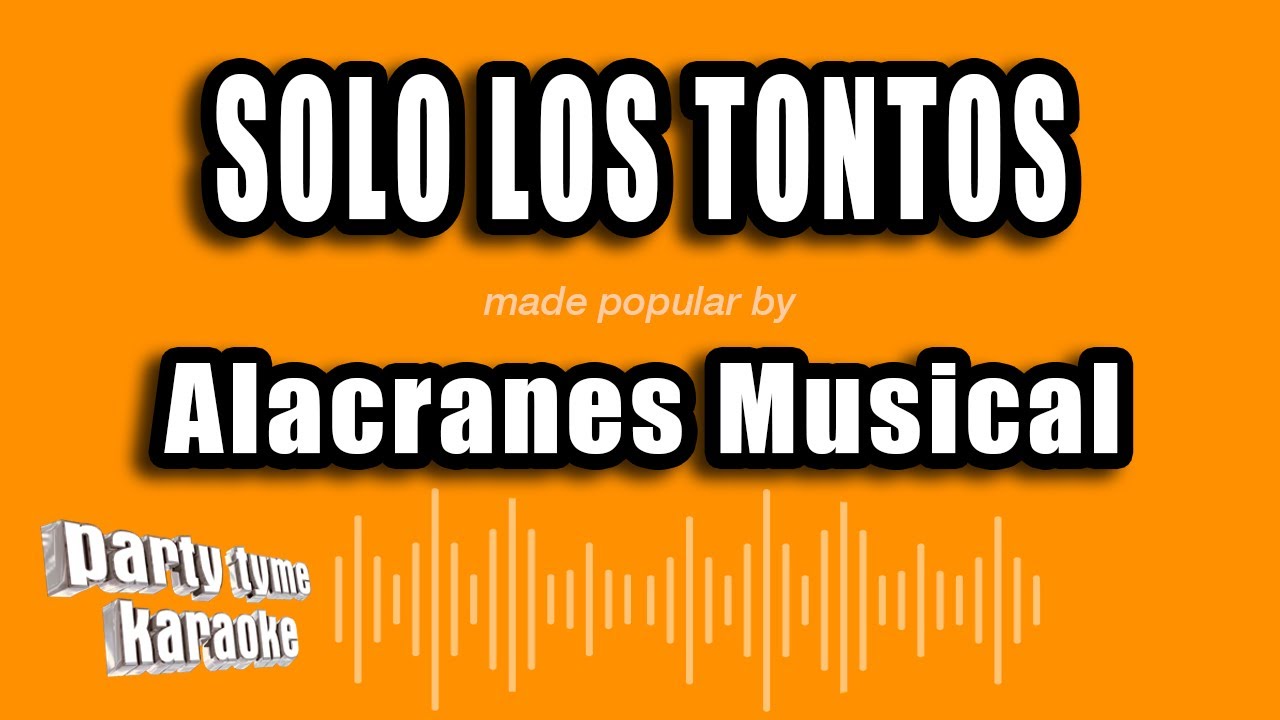 Alacranes Musical - Solo Los Tontos (Versión Karaoke)