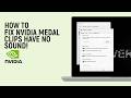 How to Fix NVIDIA Medal Clips Have NO Sound!