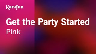 Get the Party Started - Pink | Karaoke Version | KaraFun