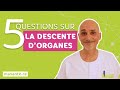 5 questions sur la descente dorganes