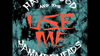 Hank Wood and the Hammerheads - Use Me (EP)