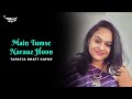 Main tumse naraaz hoon  tapasya bhatt kapur  hindi shayari  mirchi mehfil