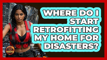 Where Do I Start Retrofitting My Home For Disasters? - Man vs. Disaster