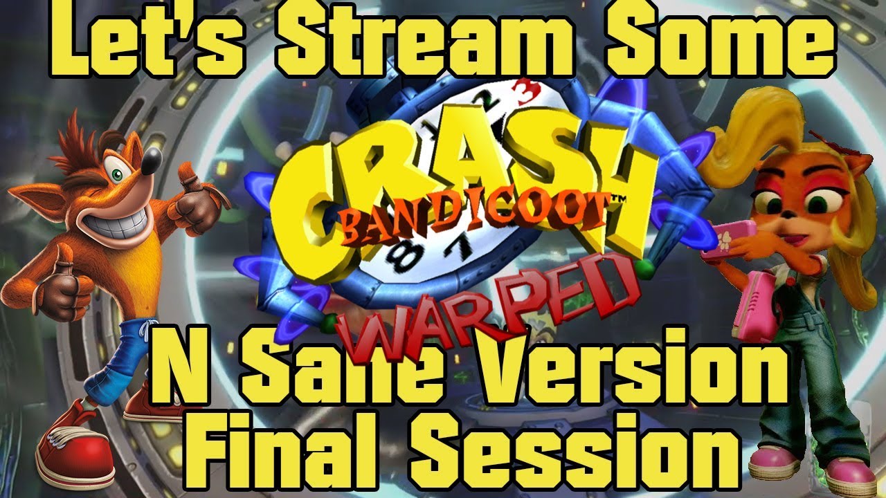 Let's Stream Some Crash Bandicoot Warped (PC) Final Session YouTube