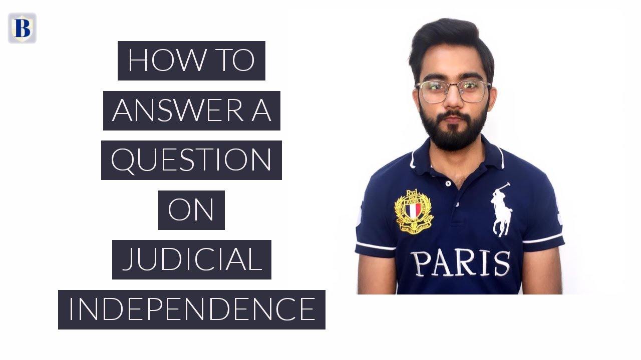 How to answer a question on Judicial Independence.