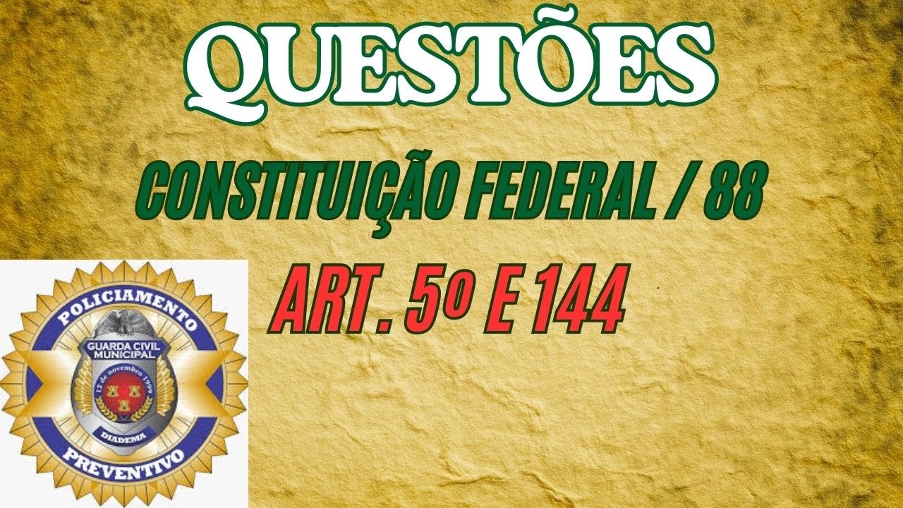 Questões - Constituição Federal Art. 5º e 144 | Concurso GCM Diadema