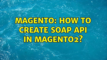Magento: How to create SOAP API in Magento2? (3 Solutions!!)