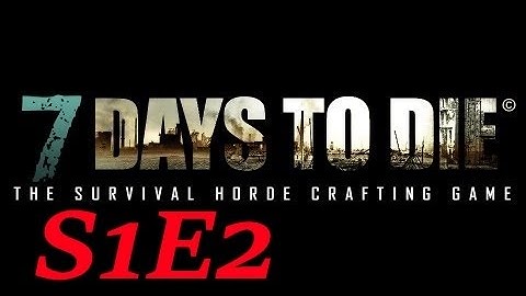 7 Days to Die : S1E2, Lootin