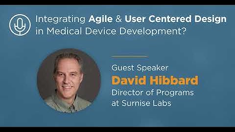 Episode 3: Integrating Agile and User Centered Design in Medical Device Development