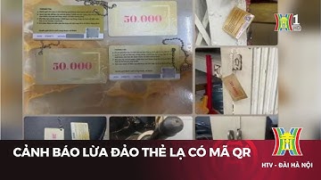 Cảnh báo lừa đảo thẻ lạ có mã QR  | Tin tức