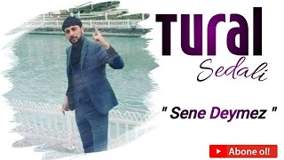 Tural Sedali - Sene Deymez 2019 (Yeni ) Resimi