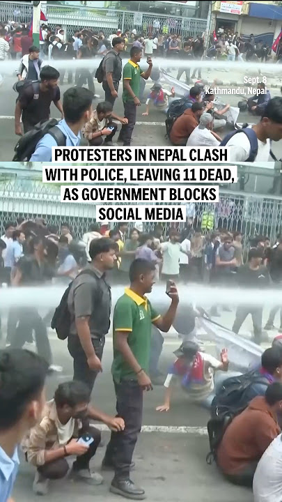 Protesters in Nepal clash with police, leaving 11 dead, as government blocks social media