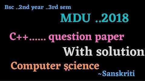 c++ question paper also with solution ..Nov 2018 .. BSC 2nd year 3rd sem... computer science