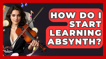 How Do I Start Learning Absynth? - The Musician Encyclopedia
